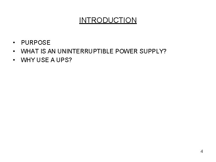 INTRODUCTION • PURPOSE • WHAT IS AN UNINTERRUPTIBLE POWER SUPPLY? • WHY USE A