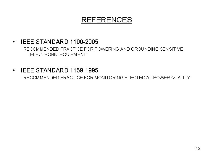 REFERENCES • IEEE STANDARD 1100 -2005 RECOMMENDED PRACTICE FOR POWERING AND GROUNDING SENSITIVE ELECTRONIC