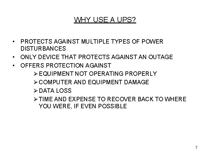 WHY USE A UPS? • PROTECTS AGAINST MULTIPLE TYPES OF POWER DISTURBANCES • ONLY