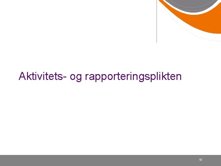 Aktivitets- og rapporteringsplikten 10 