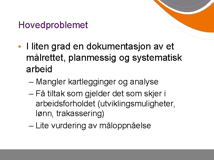 Hovedproblemet • I liten grad en dokumentasjon av et målrettet, planmessig og systematisk arbeid