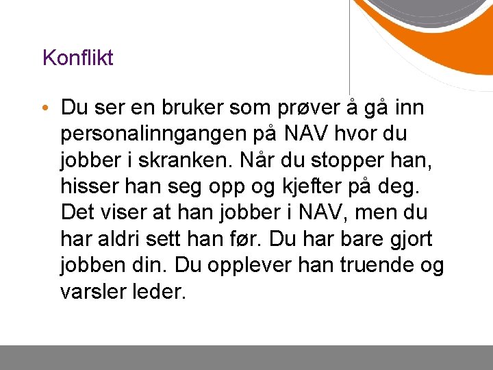 Konflikt • Du ser en bruker som prøver å gå inn personalinngangen på NAV