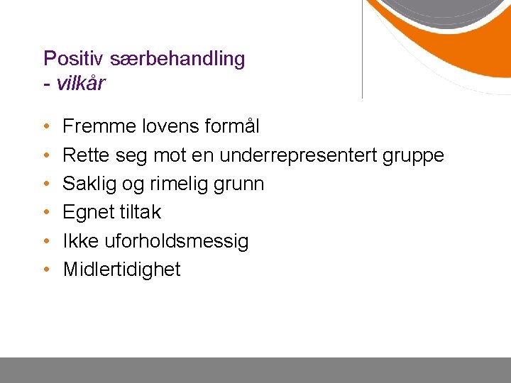 Positiv særbehandling - vilkår • • • Fremme lovens formål Rette seg mot en