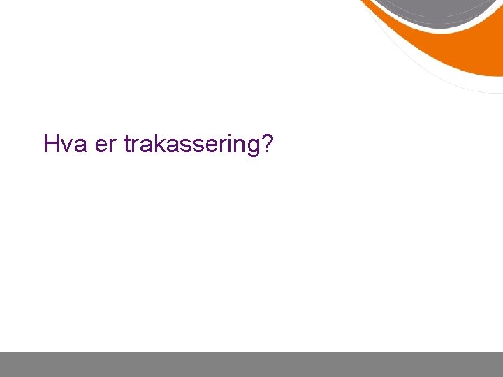 Hva er trakassering? 