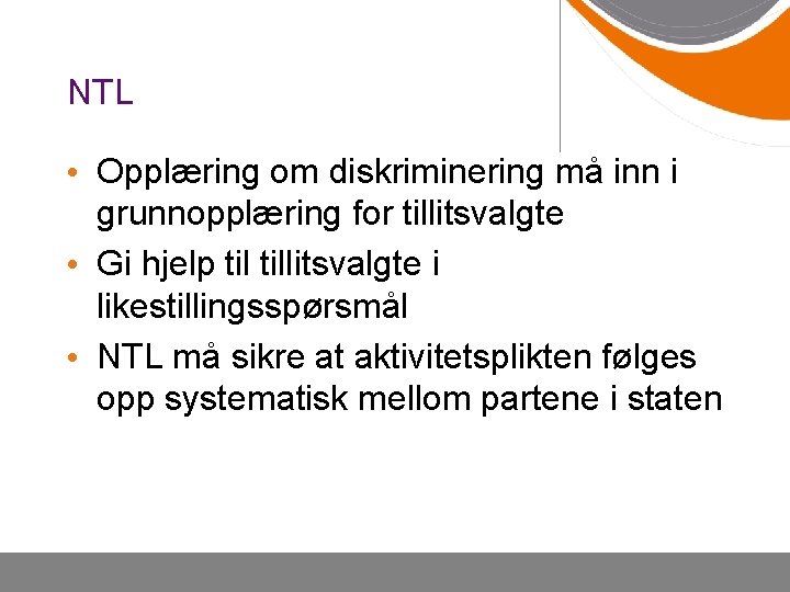 NTL • Opplæring om diskriminering må inn i grunnopplæring for tillitsvalgte • Gi hjelp