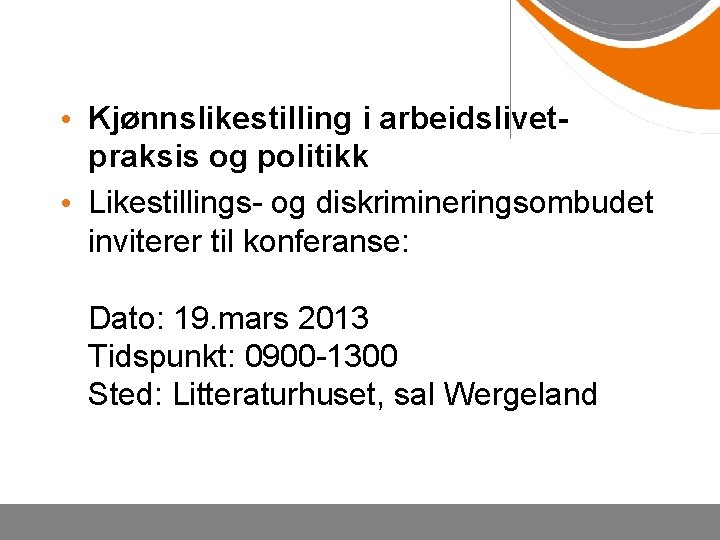  • Kjønnslikestilling i arbeidslivetpraksis og politikk • Likestillings- og diskrimineringsombudet inviterer til konferanse: