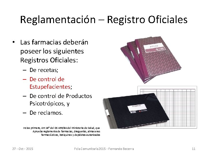 Reglamentación – Registro Oficiales • Las farmacias deberán poseer los siguientes Registros Oficiales: –