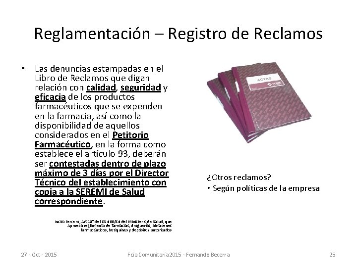 Reglamentación – Registro de Reclamos • Las denuncias estampadas en el Libro de Reclamos