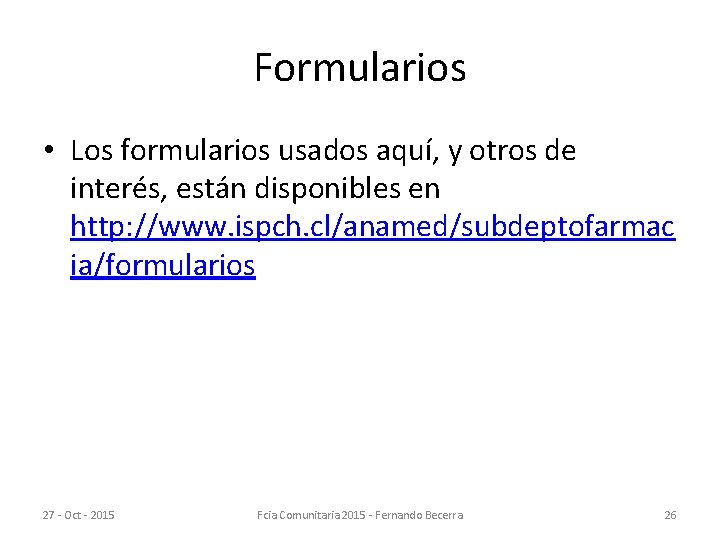 Formularios • Los formularios usados aquí, y otros de interés, están disponibles en http: