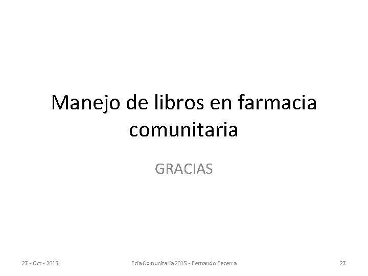 Manejo de libros en farmacia comunitaria GRACIAS 27 - Oct - 2015 Fcia Comunitaria