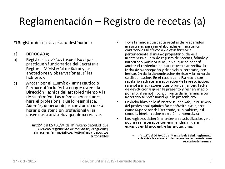 Reglamentación – Registro de recetas (a) El Registro de recetas estará destinado a: a)