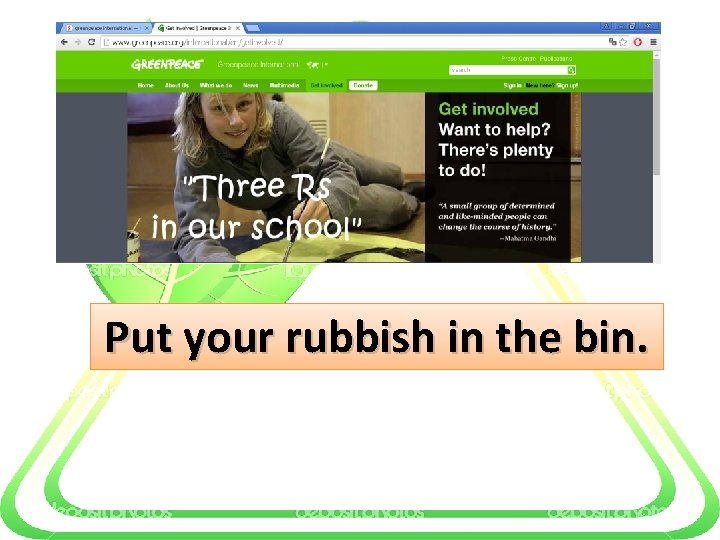 Put your rubbish in the bin. 