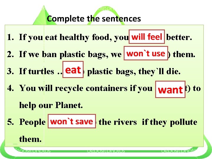 Complete the sentences will(feel) feel better. 1. If you eat healthy food, you …