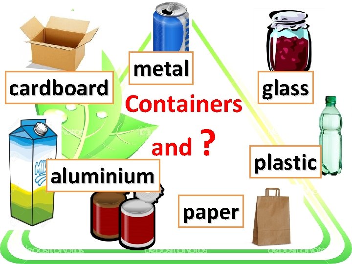 cardboard metal Containers and ? aluminium paper glass plastic 