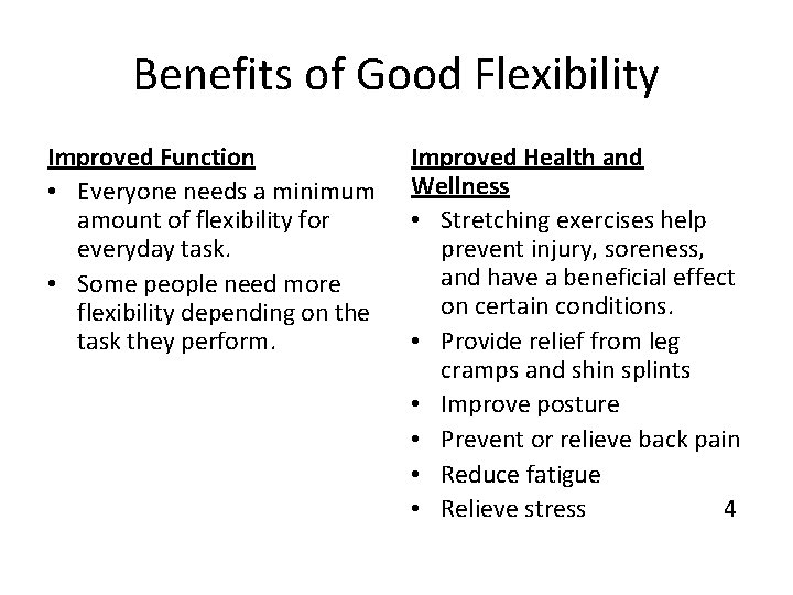 Benefits of Good Flexibility Improved Function • Everyone needs a minimum amount of flexibility