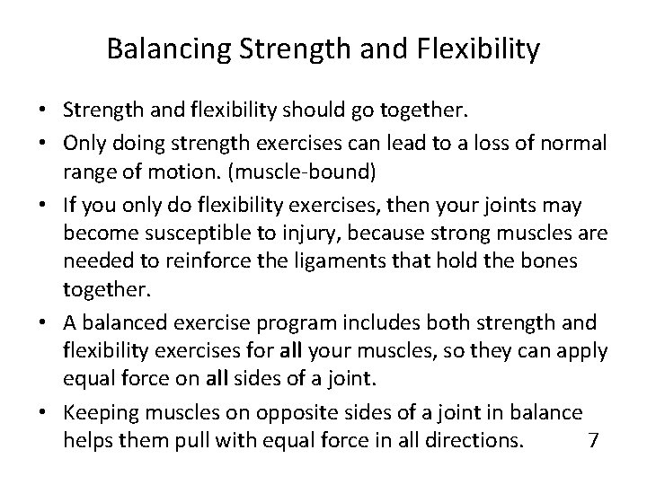 Balancing Strength and Flexibility • Strength and flexibility should go together. • Only doing