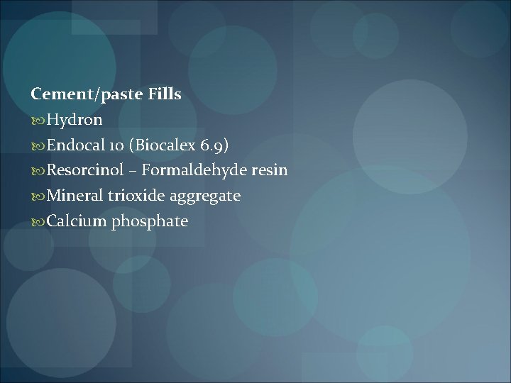 Cement/paste Fills Hydron Endocal 10 (Biocalex 6. 9) Resorcinol – Formaldehyde resin Mineral trioxide