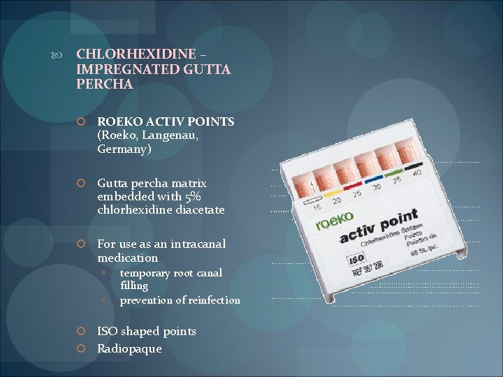  CHLORHEXIDINE – IMPREGNATED GUTTA PERCHA ROEKO ACTIV POINTS (Roeko, Langenau, Germany) Gutta percha