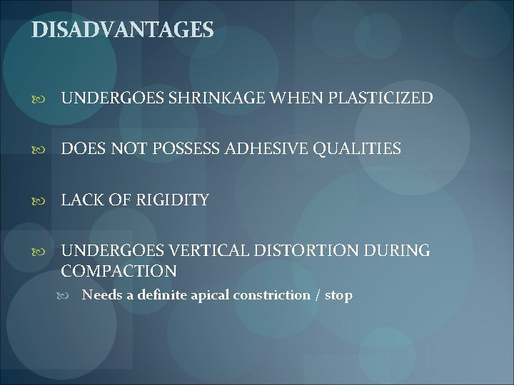 DISADVANTAGES UNDERGOES SHRINKAGE WHEN PLASTICIZED DOES NOT POSSESS ADHESIVE QUALITIES LACK OF RIGIDITY UNDERGOES