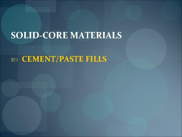 SOLID-CORE MATERIALS CEMENT/PASTE FILLS 