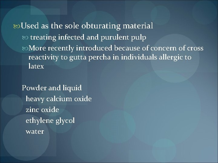  Used as the sole obturating material treating infected and purulent pulp More recently