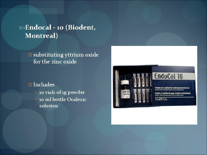  Endocal - 10 (Biodent, Montreal) substituting yttrium oxide for the zinc oxide Includes