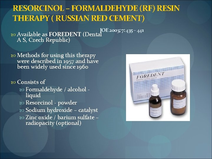 RESORCINOL – FORMALDEHYDE (RF) RESIN THERAPY ( RUSSIAN RED CEMENT) JOE 2003; 7: 435