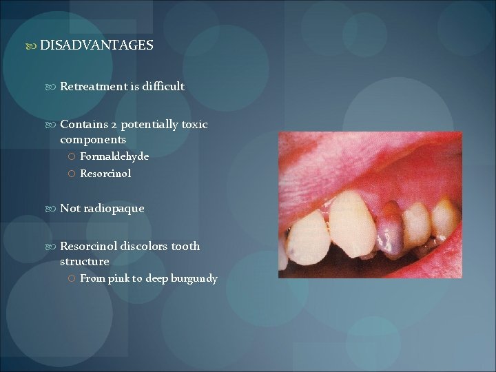  DISADVANTAGES Retreatment is difficult Contains 2 potentially toxic components Formaldehyde Resorcinol Not radiopaque