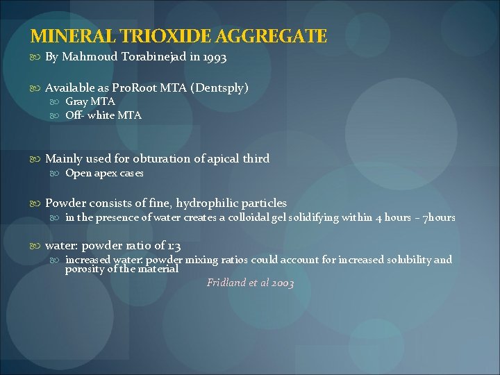 MINERAL TRIOXIDE AGGREGATE By Mahmoud Torabinejad in 1993 Available as Pro. Root MTA (Dentsply)