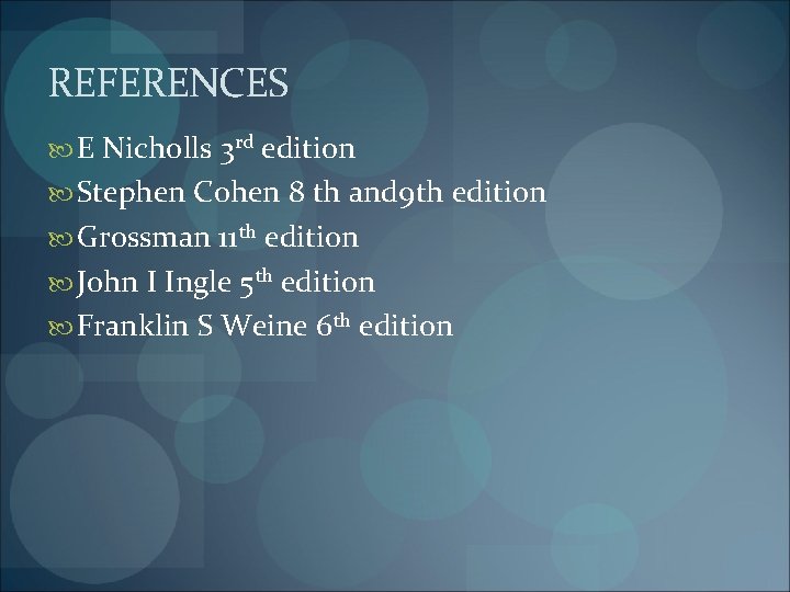 REFERENCES E Nicholls 3 rd edition Stephen Cohen 8 th and 9 th edition