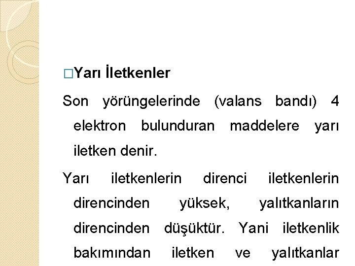 �Yarı İletkenler Son yörüngelerinde (valans bandı) 4 elektron bulunduran maddelere yarı iletken denir. Yarı