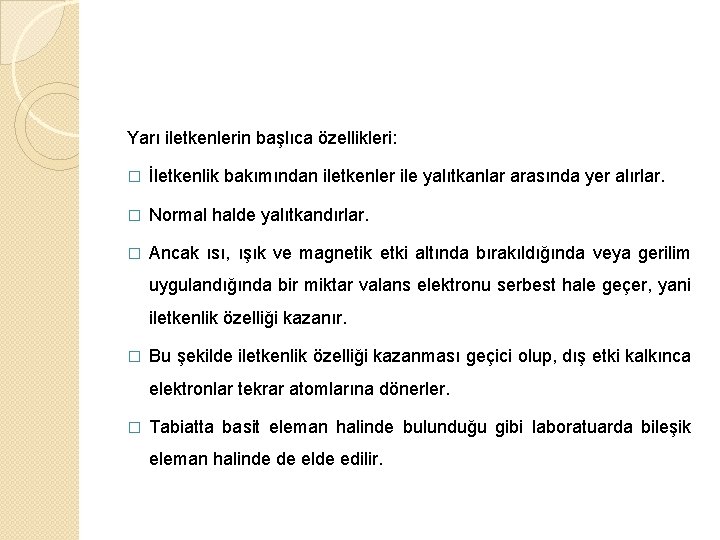 Yarı iletkenlerin başlıca özellikleri: � İletkenlik bakımından iletkenler ile yalıtkanlar arasında yer alırlar. �