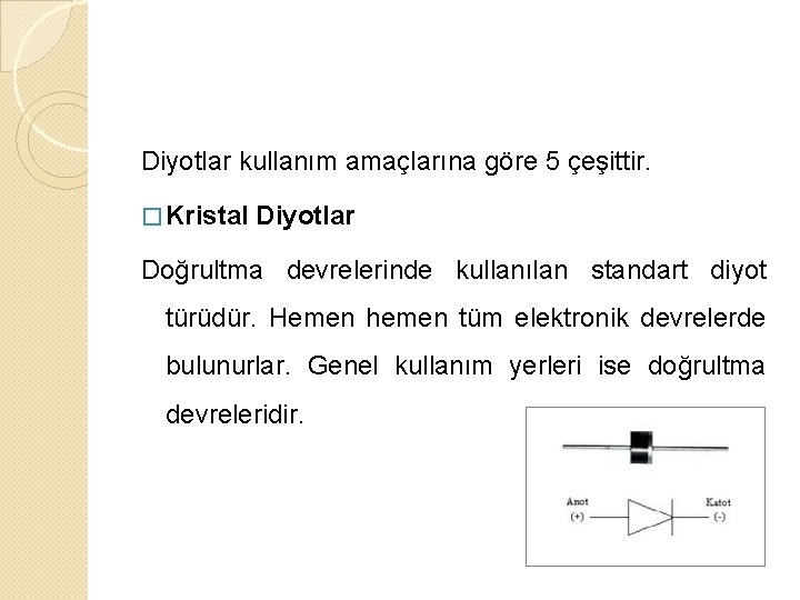 Diyotlar kullanım amaçlarına göre 5 çeşittir. � Kristal Diyotlar Doğrultma devrelerinde kullanılan standart diyot