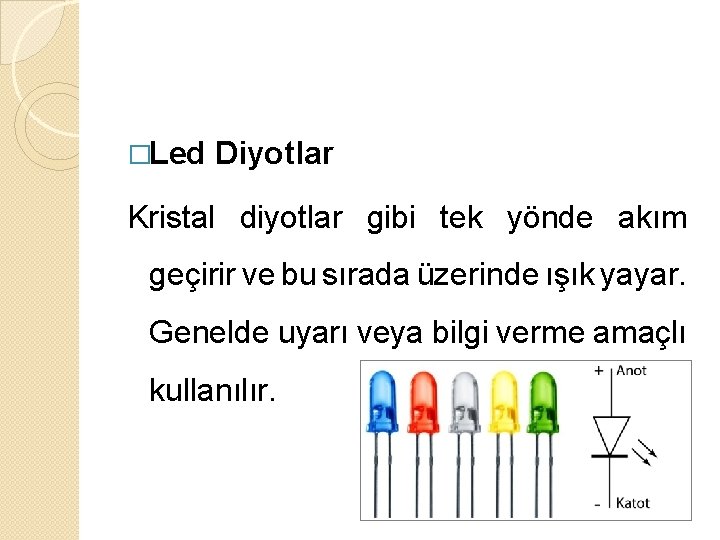 �Led Diyotlar Kristal diyotlar gibi tek yönde akım geçirir ve bu sırada üzerinde ışık