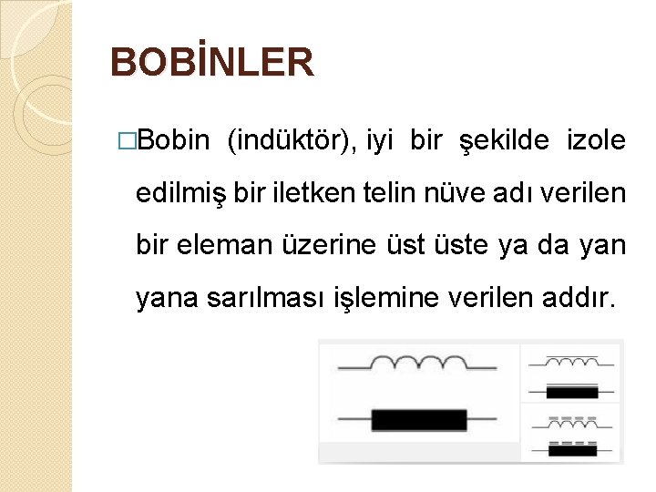 BOBİNLER �Bobin (indüktör), iyi bir şekilde izole edilmiş bir iletken telin nüve adı verilen