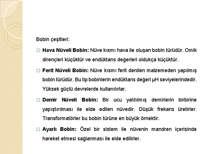 Bobin çeşitleri: � Hava Nüveli Bobin: Nüve kısmı hava ile oluşan bobin türüdür. Omik