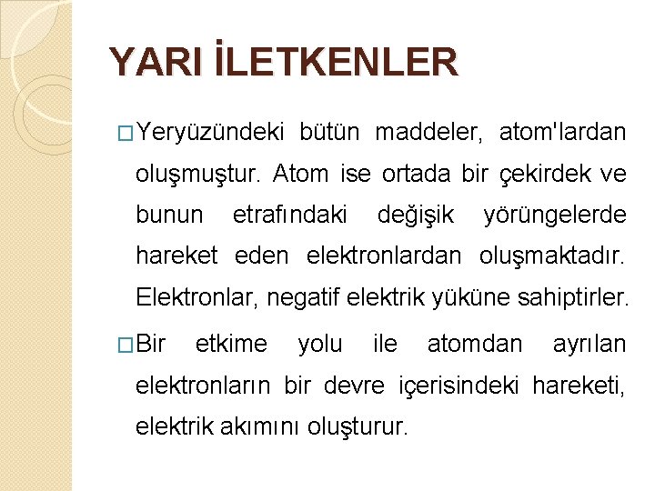 YARI İLETKENLER �Yeryüzündeki bütün maddeler, atom'lardan oluşmuştur. Atom ise ortada bir çekirdek ve bunun