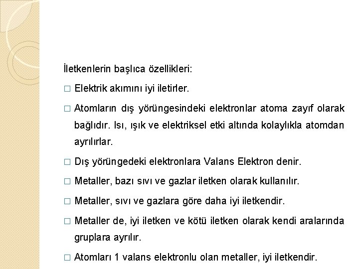 İletkenlerin başlıca özellikleri: � Elektrik akımını iyi iletirler. � Atomların dış yörüngesindeki elektronlar atoma