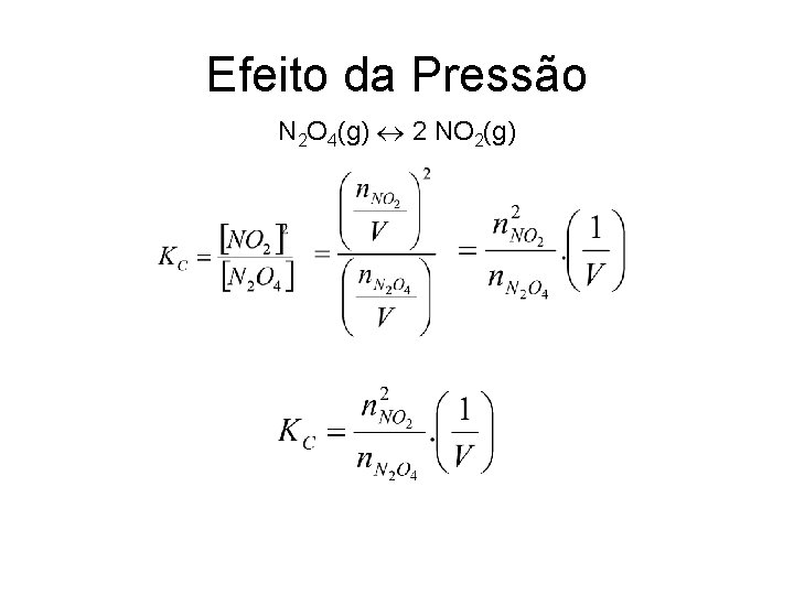 Efeito da Pressão N 2 O 4(g) 2 NO 2(g) 