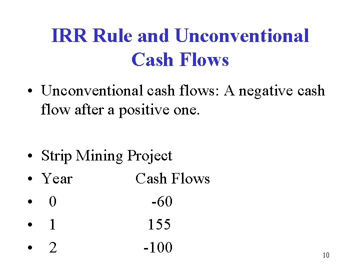 IRR Rule and Unconventional Cash Flows • Unconventional cash flows: A negative cash flow