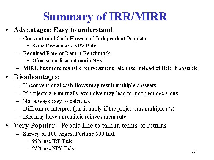 Summary of IRR/MIRR • Advantages: Easy to understand – Conventional Cash Flows and Independent
