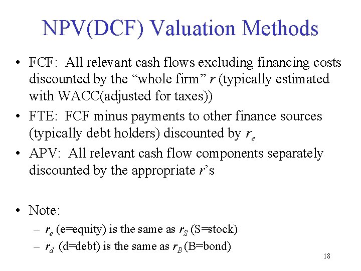 NPV(DCF) Valuation Methods • FCF: All relevant cash flows excluding financing costs discounted by