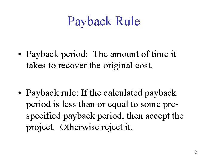 Payback Rule • Payback period: The amount of time it takes to recover the