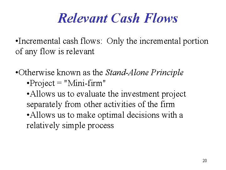 Relevant Cash Flows • Incremental cash flows: Only the incremental portion of any flow