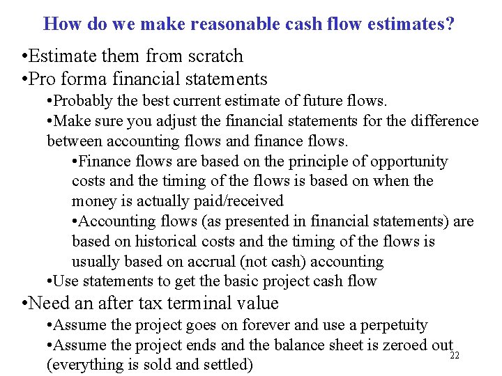 How do we make reasonable cash flow estimates? • Estimate them from scratch •