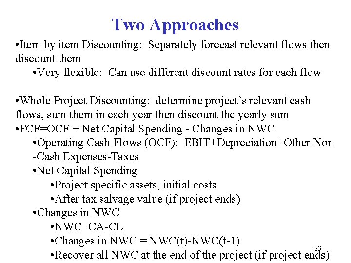 Two Approaches • Item by item Discounting: Separately forecast relevant flows then discount them