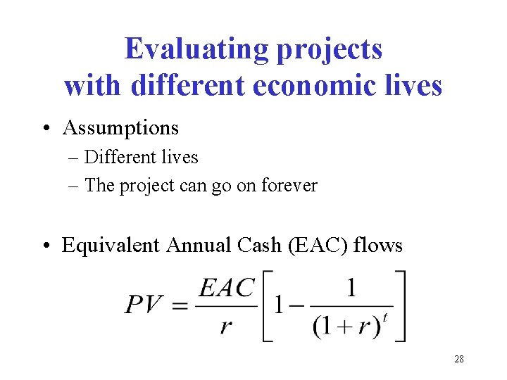 Evaluating projects with different economic lives • Assumptions – Different lives – The project