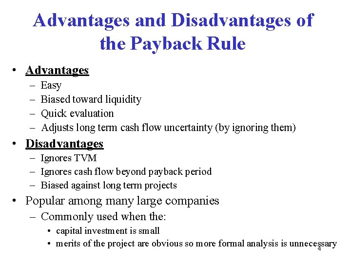 Advantages and Disadvantages of the Payback Rule • Advantages – – Easy Biased toward