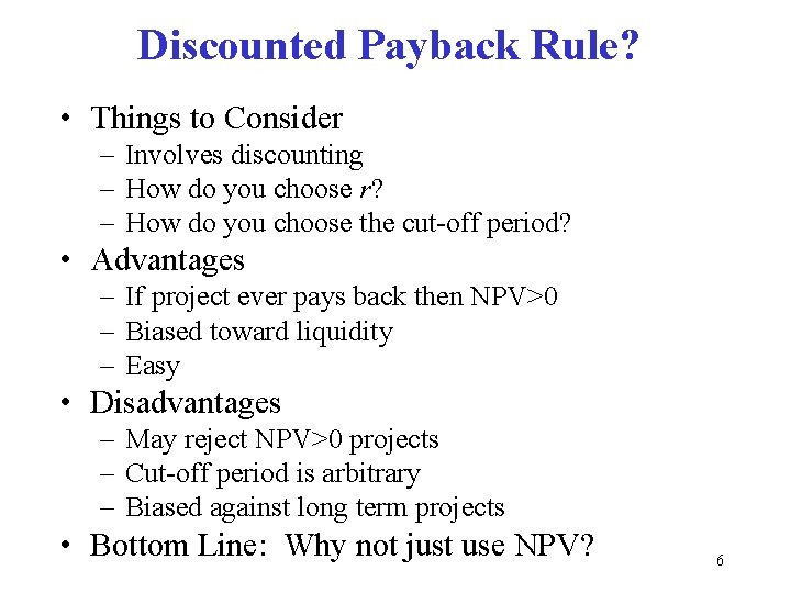 Discounted Payback Rule? • Things to Consider – Involves discounting – How do you