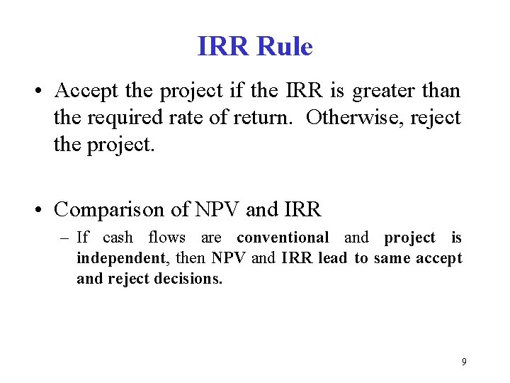 IRR Rule • Accept the project if the IRR is greater than the required